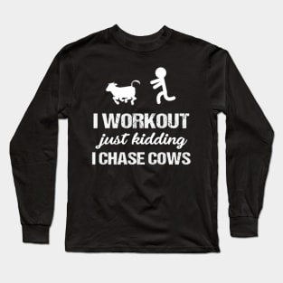 I Workout Just Kidding I Chase Cows Funny Tees Long Sleeve T-Shirt